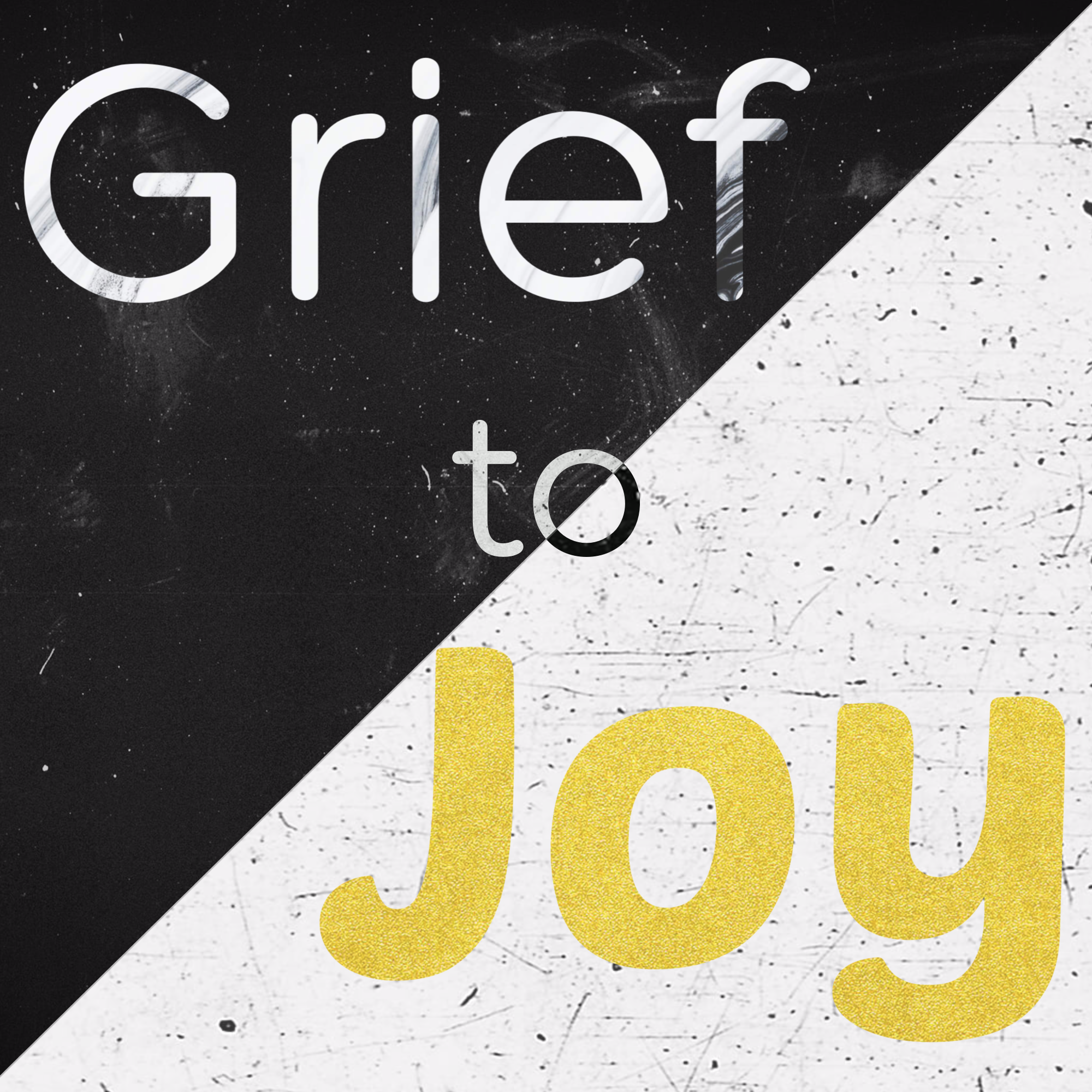 Grief to Joy